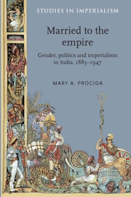 Married to the empire : Gender, politics and imperialism in India, 1883-1947, PDF eBook