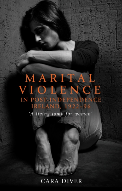 Marital violence in post-independence Ireland, 1922-96 : 'A living tomb for women', EPUB eBook