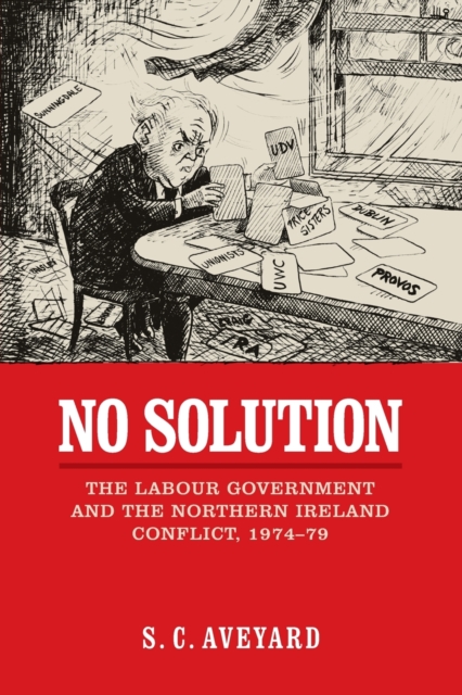 No Solution : The Labour Government and the Northern Ireland Conflict, 1974-79, Paperback / softback Book