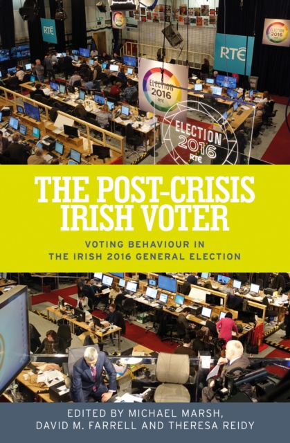 The post-crisis Irish voter : Voting behaviour in the Irish 2016 general election, EPUB eBook