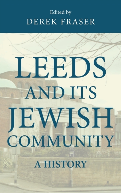 Leeds and its Jewish Community : A History, Hardback Book