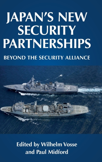 Japan's New Security Partnerships : Beyond the Security Alliance, Hardback Book