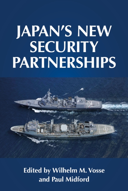Japan's new security partnerships : Beyond the security alliance, PDF eBook
