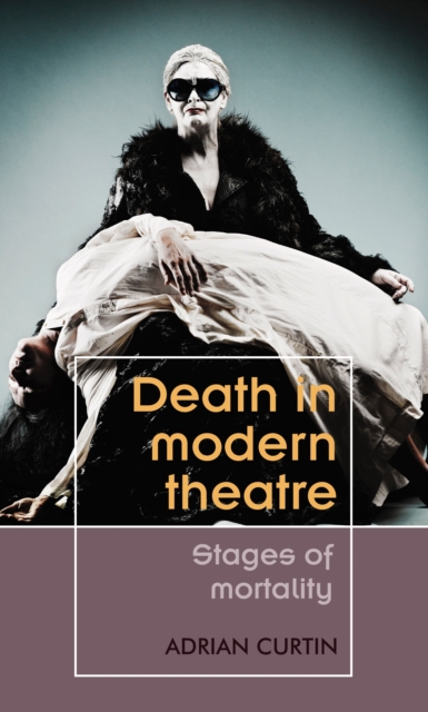 Death in modern theatre : Stages of mortality, EPUB eBook