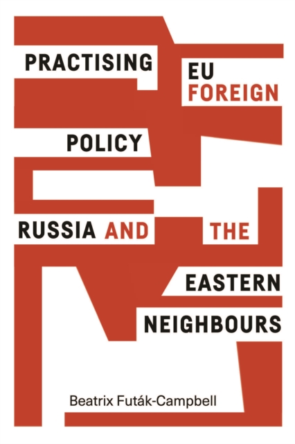 Practising EU foreign policy : Russia and the eastern neighbours, EPUB eBook