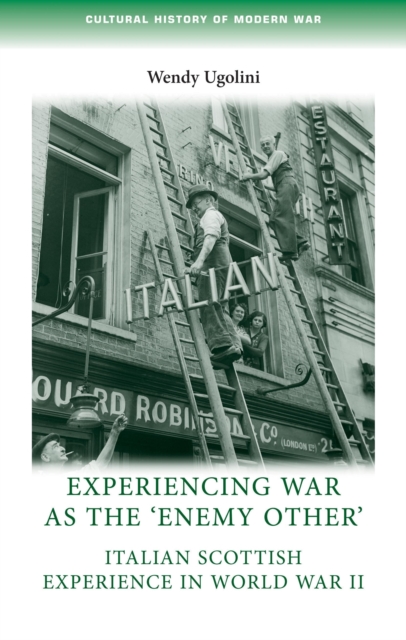 Experiencing war as the 'enemy other' : Italian Scottish experience in World War II, PDF eBook