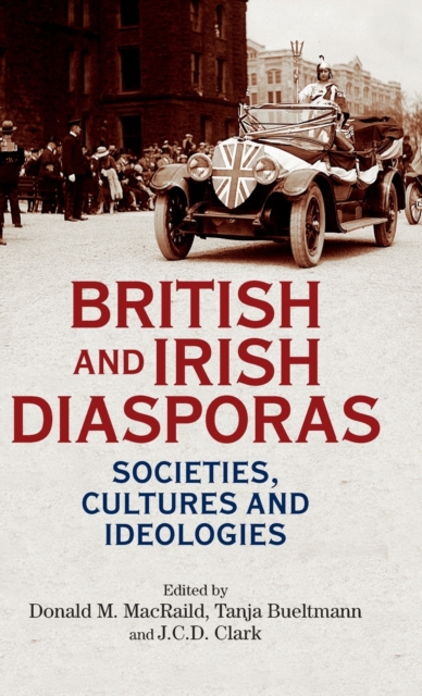 British and Irish Diasporas : Societies, Cultures and Ideologies, Hardback Book