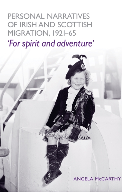 Personal narratives of Irish and Scottish migration, 1921-65 : For spirit and adventure', PDF eBook