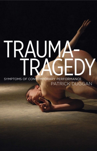 Trauma-Tragedy : Symptoms of contemporary performance, PDF eBook