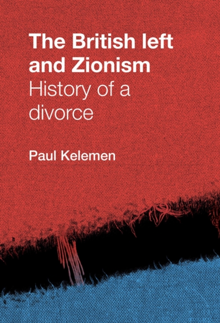 The British left and Zionism : History of a divorce, PDF eBook