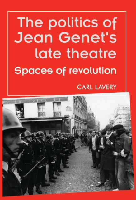 The politics of Jean Genet's late theatre : Spaces of revolution, PDF eBook
