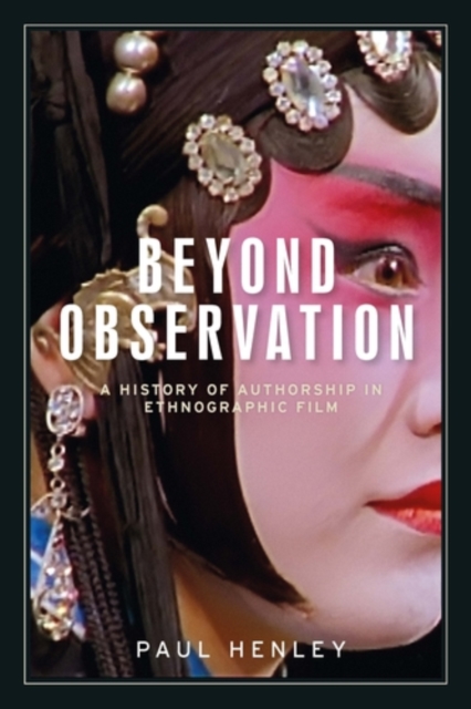 Beyond observation : A history of authorship in ethnographic film, EPUB eBook