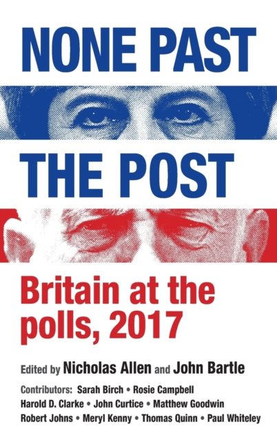 None Past the Post : Britain at the Polls, 2017, Hardback Book