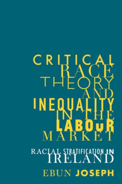 Critical Race Theory and Inequality in the Labour Market : Racial Stratification in Ireland, Hardback Book