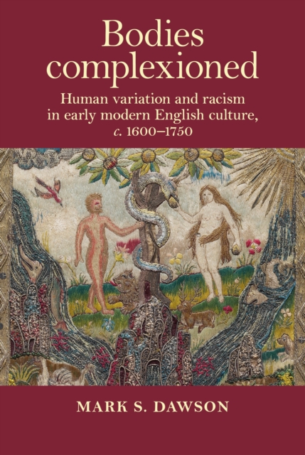 Bodies Complexioned : Human Variation and Racism in Early Modern English Culture, c. 1600–1750, EPUB eBook