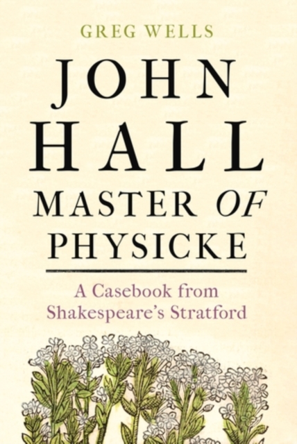 John Hall, Master of Physicke : A casebook from Shakespeare's Stratford, EPUB eBook
