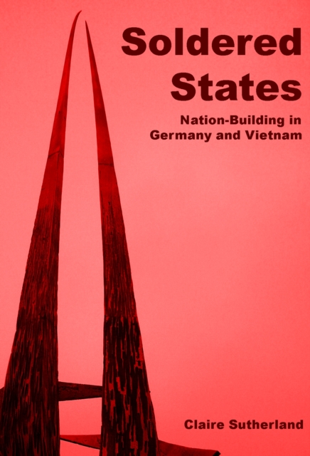 Soldered states: nation-building in Germany and Vietnam, PDF eBook