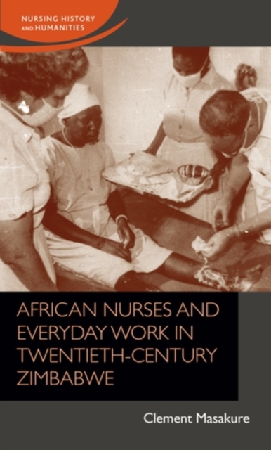 African nurses and everyday work in twentieth-century Zimbabwe, EPUB eBook