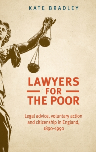 Lawyers for the Poor : Legal Advice, Voluntary Action and Citizenship in England, 1890–1990, PDF eBook