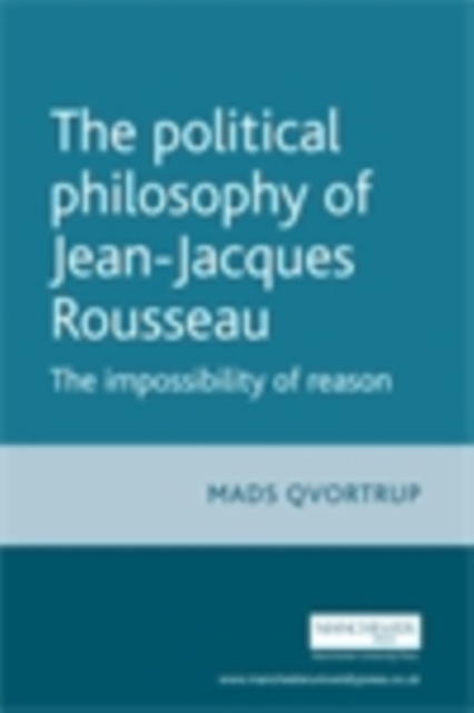 The Political Philosophy of Jean-Jacques Rousseau : The Impossibilty of Reason, PDF eBook