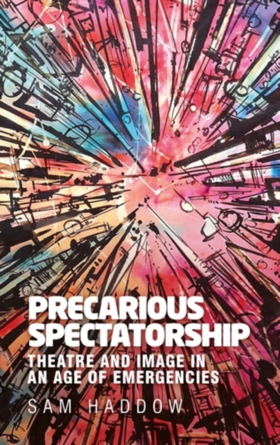 Precarious spectatorship : Theatre and image in an age of emergencies, EPUB eBook