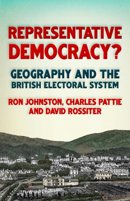 Representative Democracy? : Geography and the British Electoral System, Paperback / softback Book