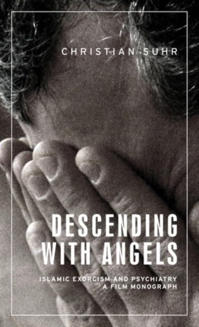 Descending with angels : Islamic exorcism and psychiatry: a film monograph, PDF eBook