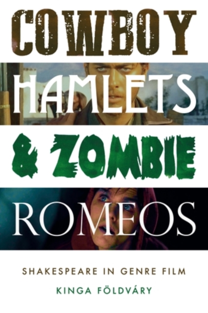 Cowboy Hamlets and zombie Romeos : Shakespeare in genre film, EPUB eBook