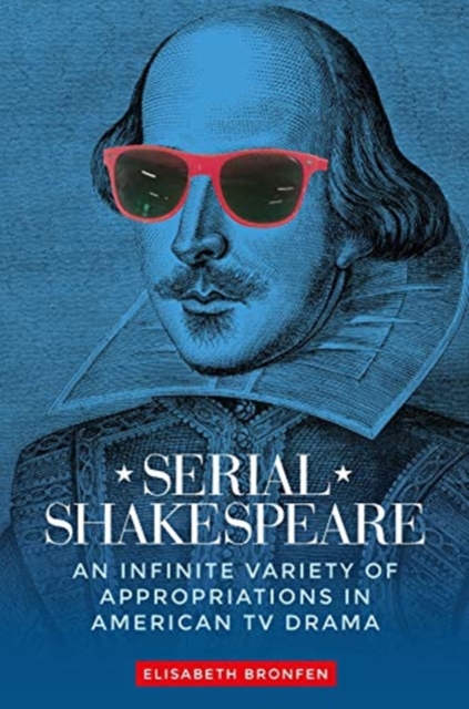 Serial Shakespeare : An Infinite Variety of Appropriations in American Tv Drama, Hardback Book