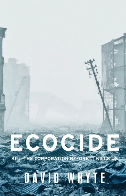 Ecocide : Kill the Corporation Before it Kills Us, Paperback / softback Book
