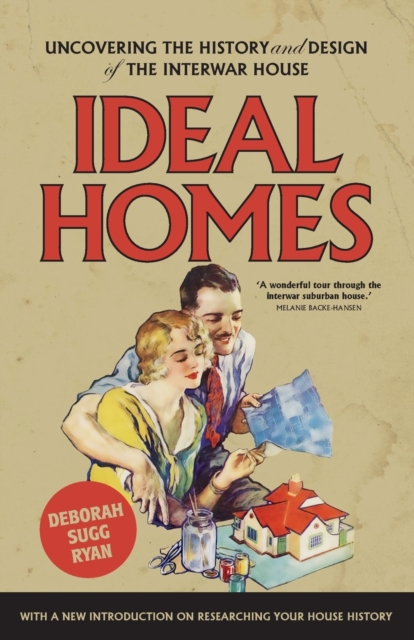 Ideal Homes : Uncovering the History and Design of the Interwar House, Paperback / softback Book
