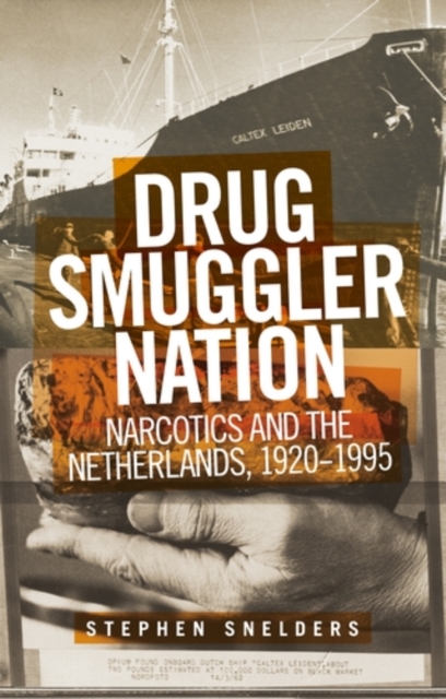 Drug Smuggler Nation : Narcotics and the Netherlands, 1920–1995, EPUB eBook