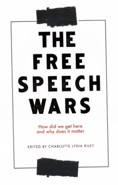 The free speech wars : How did we get here and why does it matter?, PDF eBook