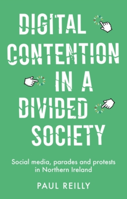 Digital contention in a divided society : Social media, parades and protests in Northern Ireland, EPUB eBook