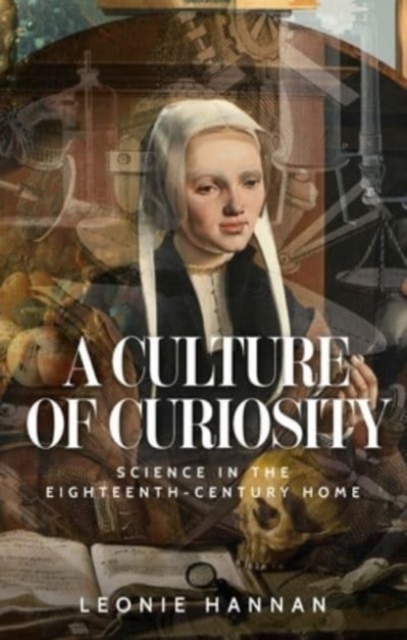 A Culture of Curiosity : Science in the Eighteenth-Century Home, Hardback Book