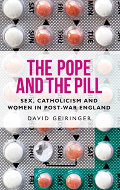 The Pope and the Pill : Sex, Catholicism and Women in Post-War England, Paperback / softback Book