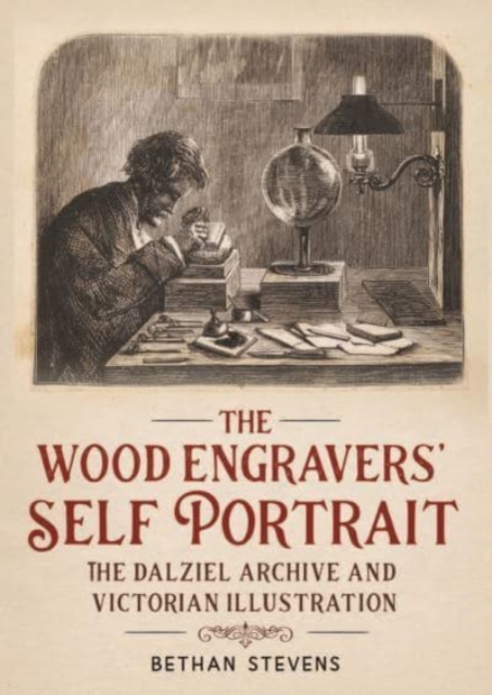 The Wood Engravers' Self-Portrait : The Dalziel Archive and Victorian Illustration, Hardback Book