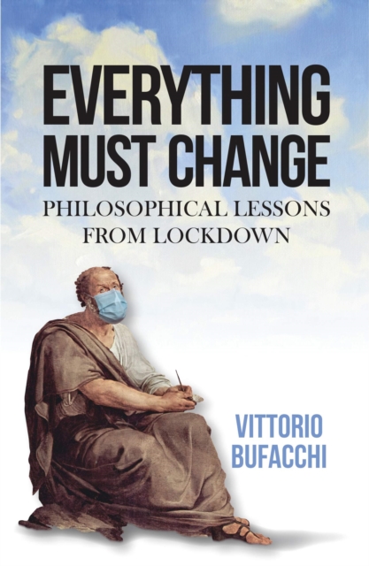 Everything Must Change : Philosophical Lessons from Lockdown, Hardback Book
