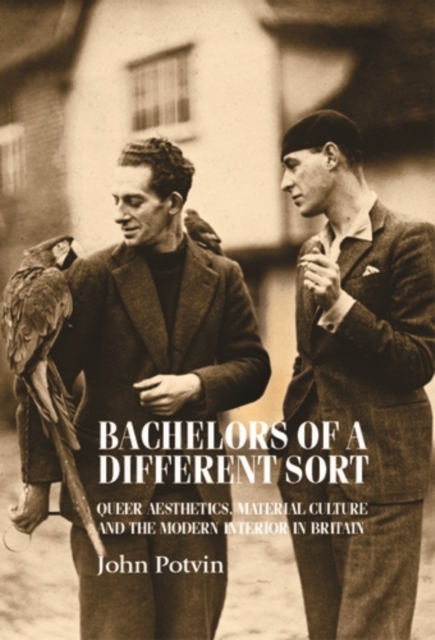 Bachelors of a different sort : Queer aesthetics, material culture and the modern interior in Britain, EPUB eBook