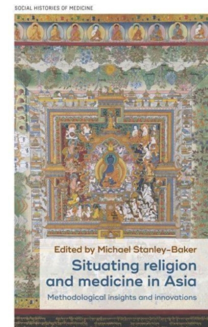 Situating Religion and Medicine in Asia : Methodological Insights and Innovations, Hardback Book