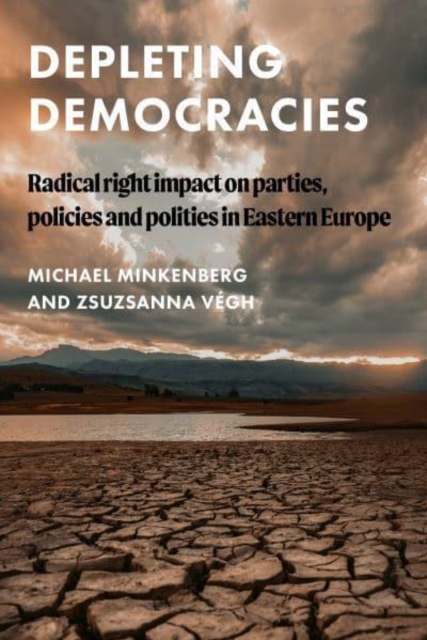 Depleting Democracies : Radical Right Impact on Parties, Policies, and Polities in Eastern Europe, Hardback Book