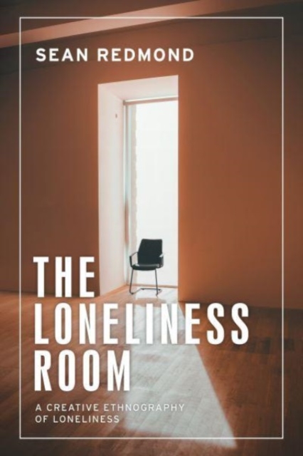 The Loneliness Room : A Creative Ethnography of Loneliness, Hardback Book