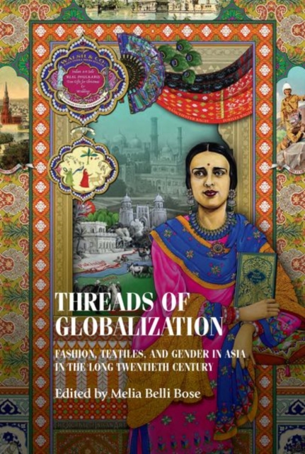 Threads of Globalization : Fashion, Textiles, and Gender in Asia in the Long Twentieth Century, Hardback Book