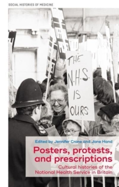 Posters, Protests, and Prescriptions : Cultural Histories of the National Health Service in Britain, Hardback Book