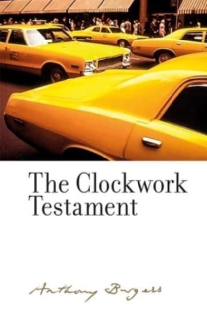 The Clockwork Testament or: Enderby's End : By Anthony Burgess, Hardback Book