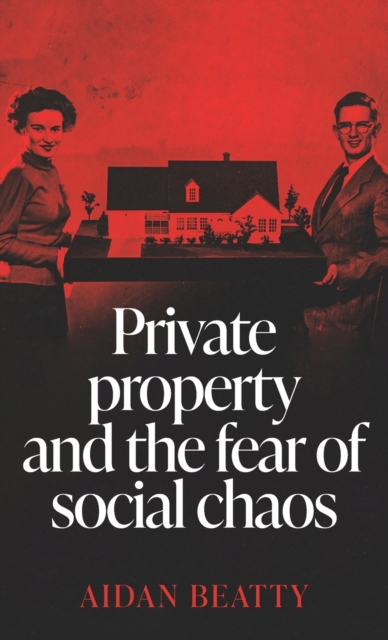 Private Property and the Fear of Social Chaos, Hardback Book