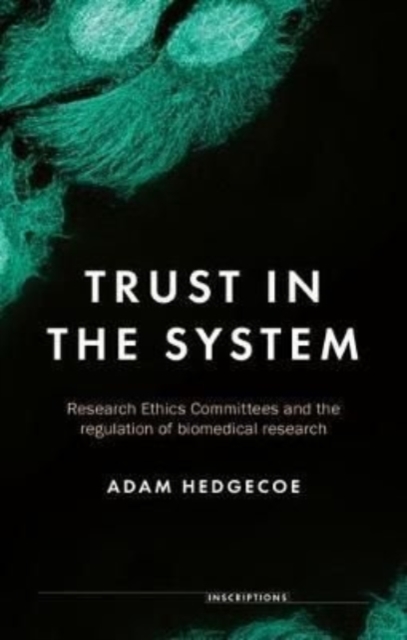 Trust in the System : Research Ethics Committees and the Regulation of Biomedical Research, Paperback / softback Book