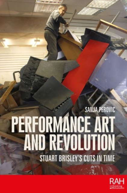 Performance Art and Revolution : Stuart Brisley’s Cuts in Time, Hardback Book