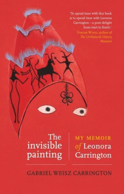 The Invisible Painting : My Memoir of Leonora Carrington, Paperback / softback Book