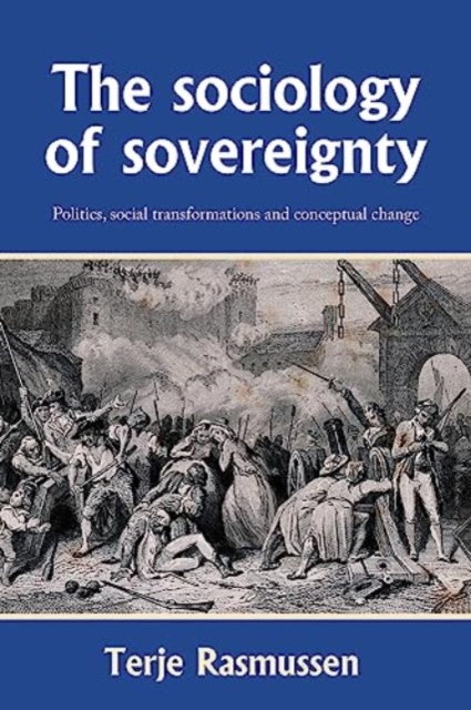 The Sociology of Sovereignty : Politics, Social Transformations and Conceptual Change, Hardback Book